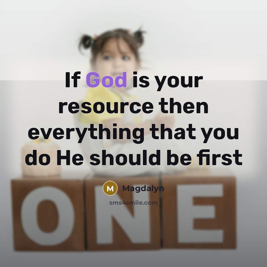“If God is your resource then everything that you do He should be first” quote by Magdalyn