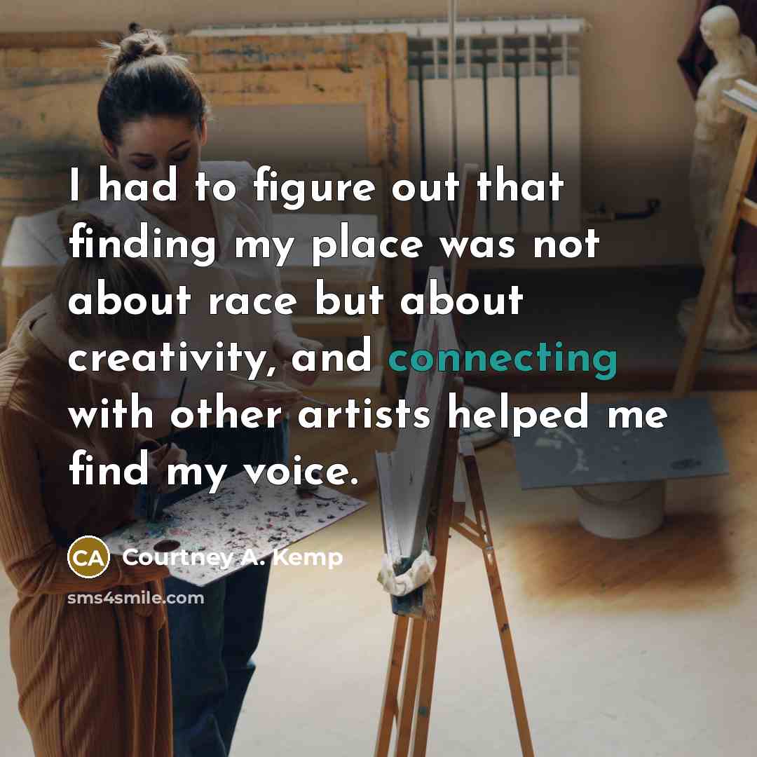 “I had to figure out that finding my place was not about race but about creativity, and connecting with other artists helped me find my voice.” quote by Courtney A. Kemp