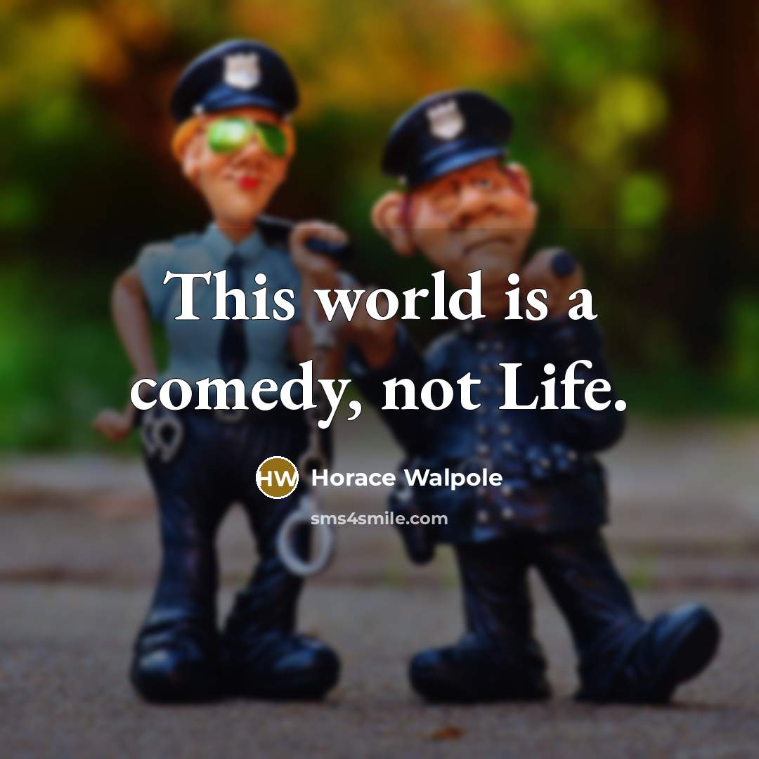 “This world is a comedy, not Life.” quote by Horace Walpole