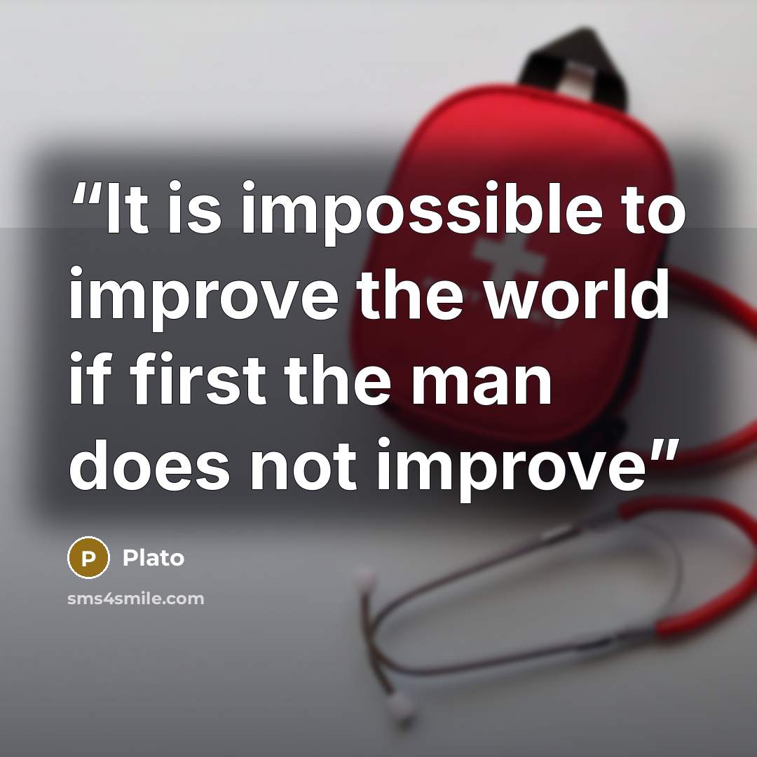 “It is impossible to improve the world if first the man does not improve” quote by Plato