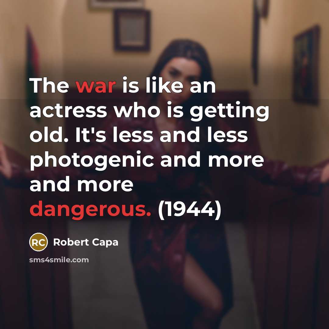 “The war is like an actress who is getting old. It's less and less photogenic and more and more dangerous. (1944)” quote by Robert Capa