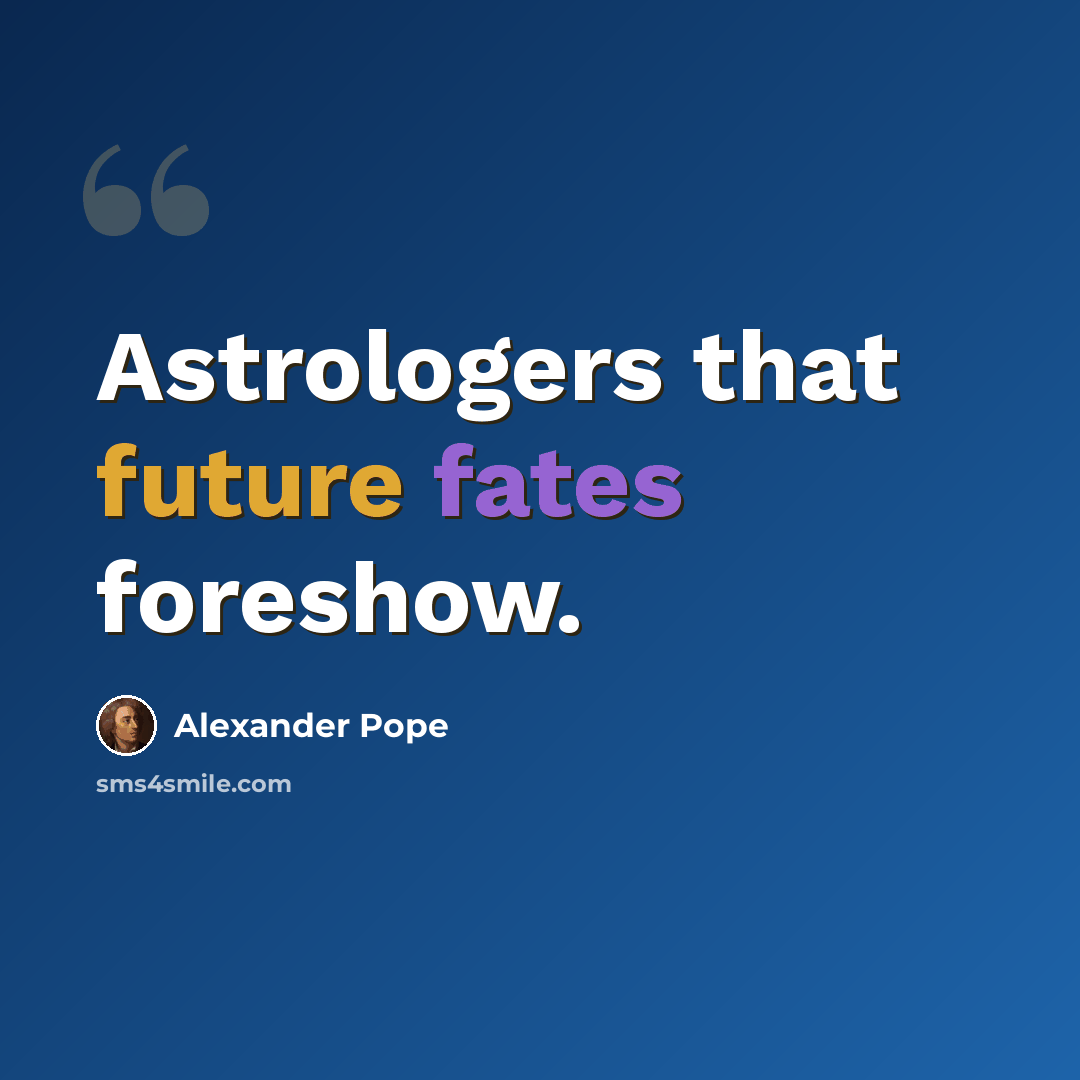 “Astrologers that future fates foreshow.” quote by Alexander Pope