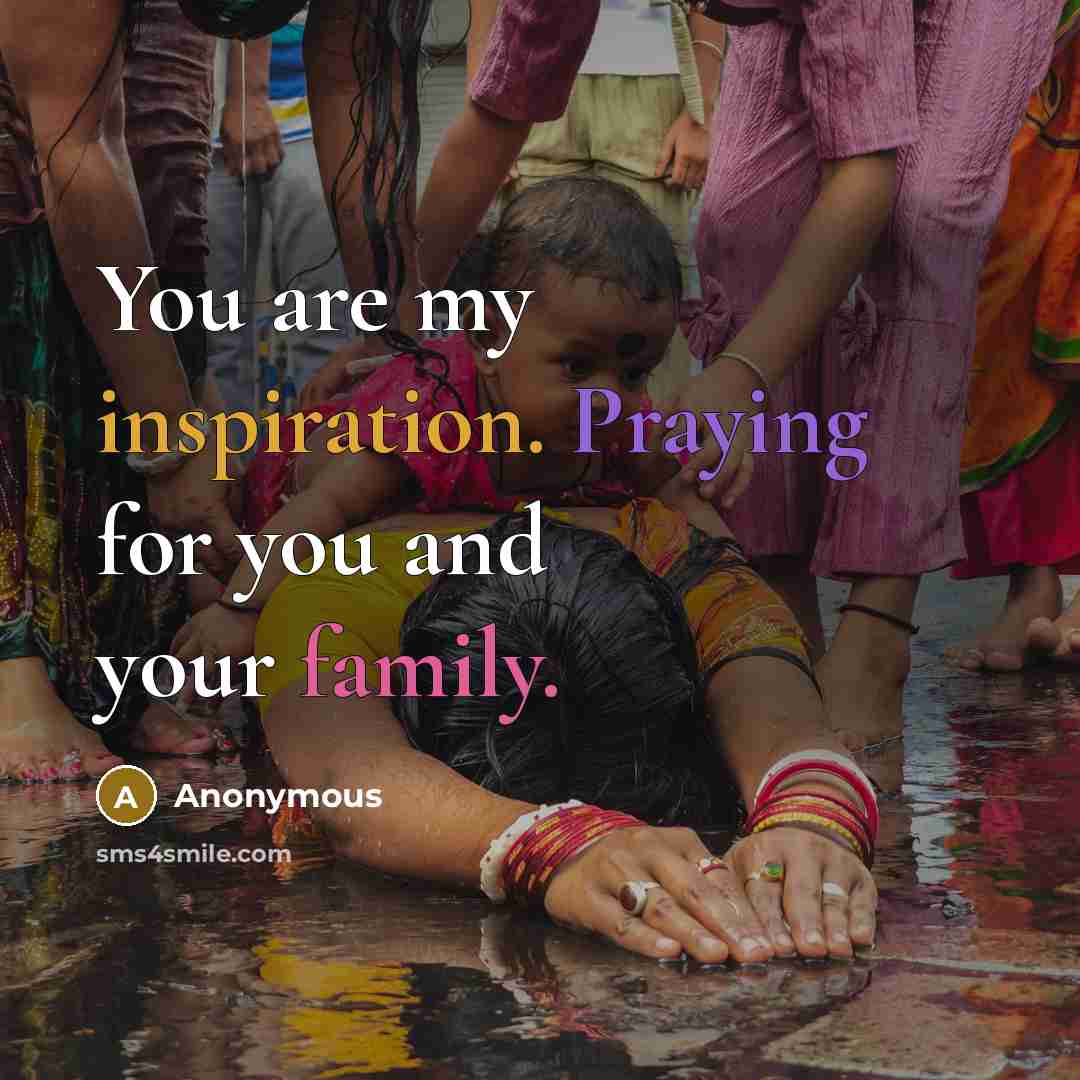 “You are my inspiration. Praying for you and your family.” quote by Anonymous