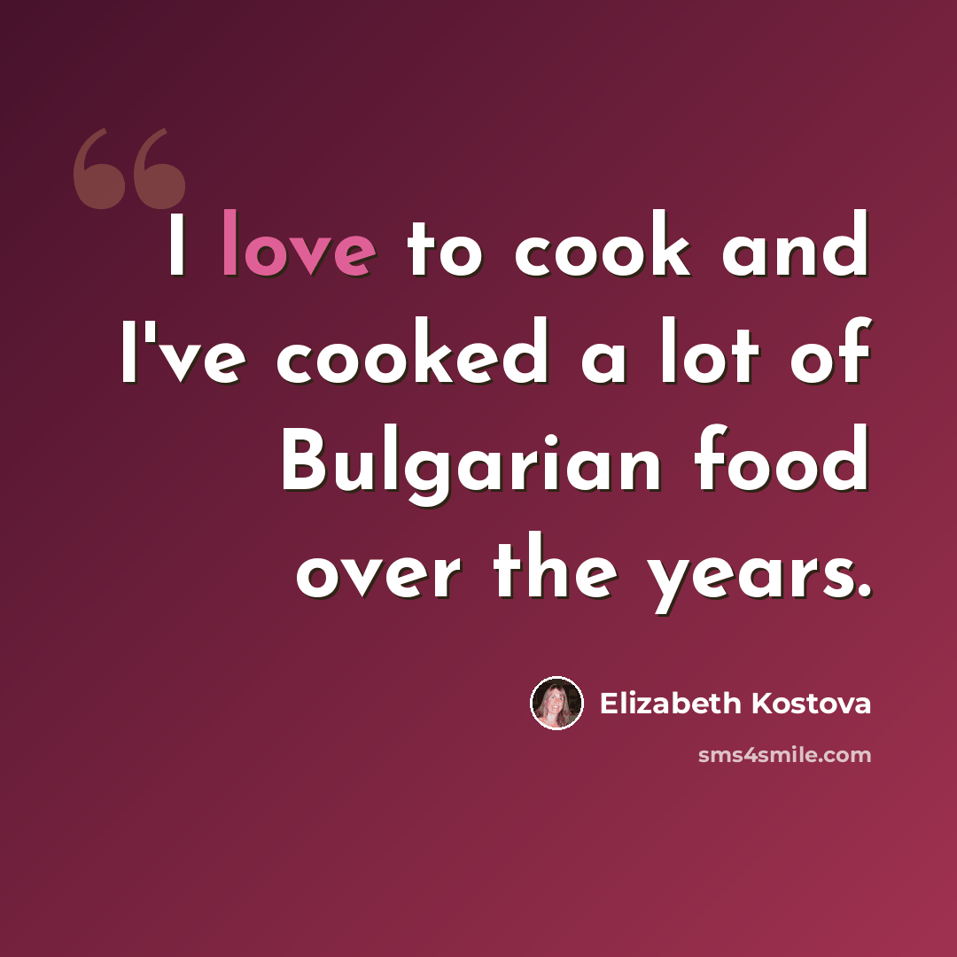 “I love to cook and I've cooked a lot of Bulgarian food over the years.” quote by Elizabeth Kostova