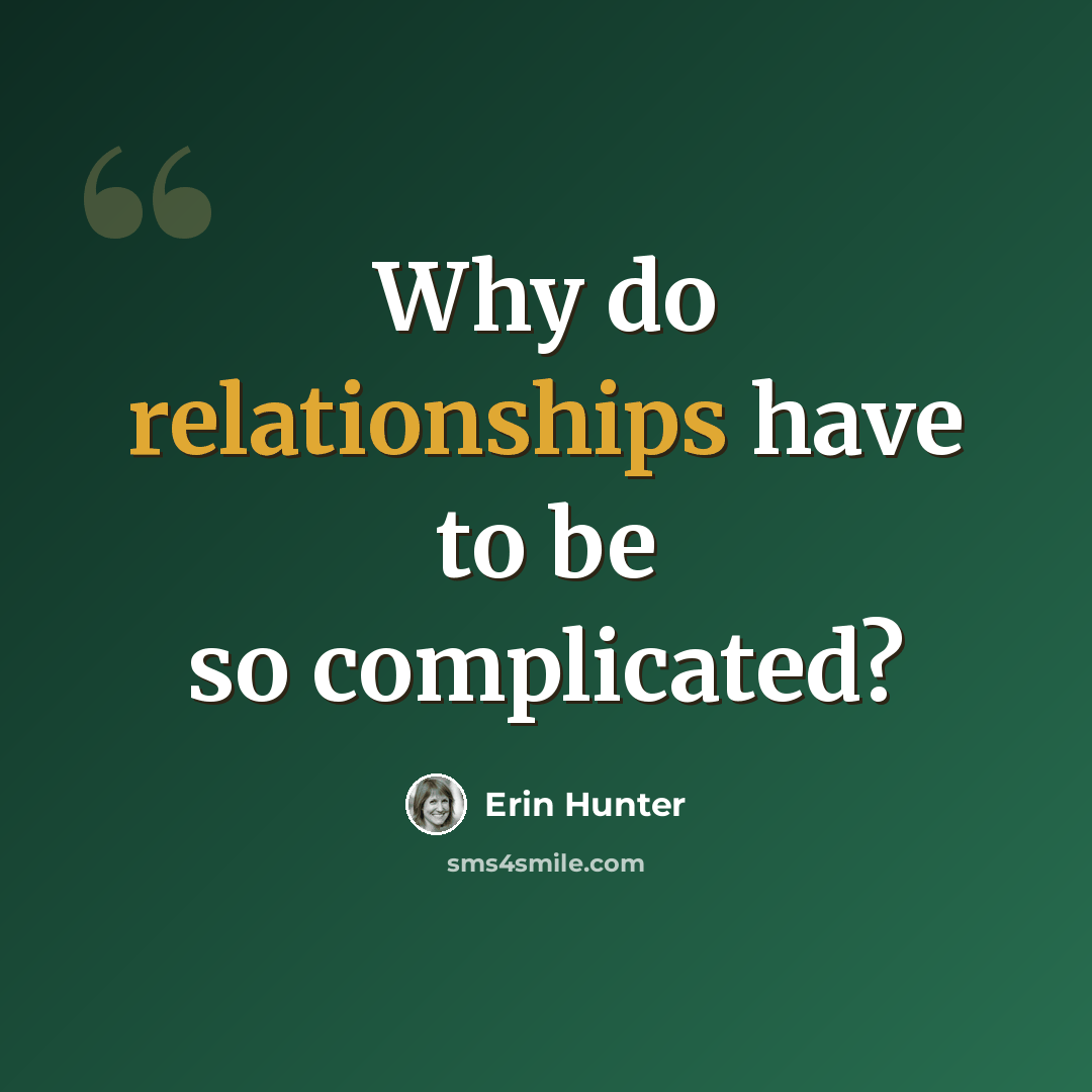 “Why do relationships have to be so complicated?” quote by Erin Hunter