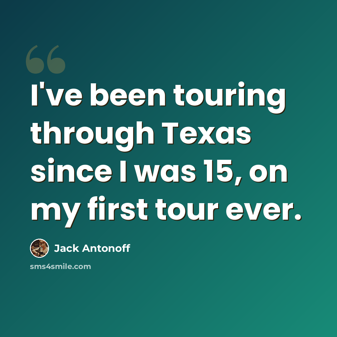 “I've been touring through Texas since I was 15, on my first tour ever.” quote by Jack Antonoff