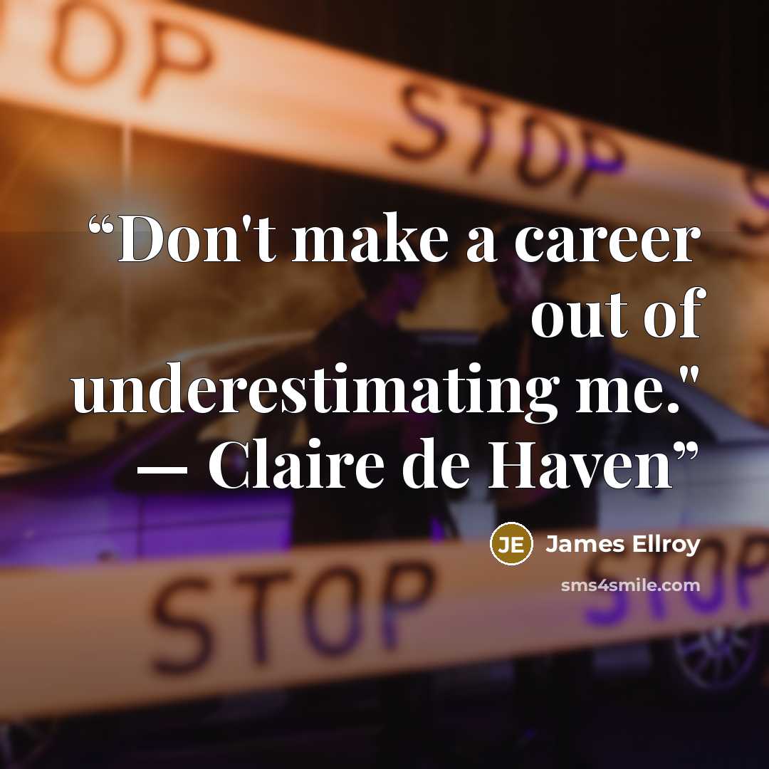 “Don't make a career out of underestimating me." — Claire de Haven” quote by James Ellroy