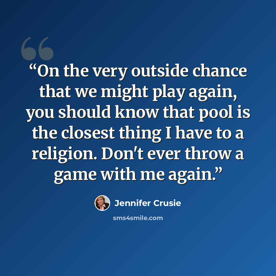“On the very outside chance that we might play again, you should know that pool is the closest thing I have to a religion. Don't ever throw a game with me again.” quote by Jennifer Crusie