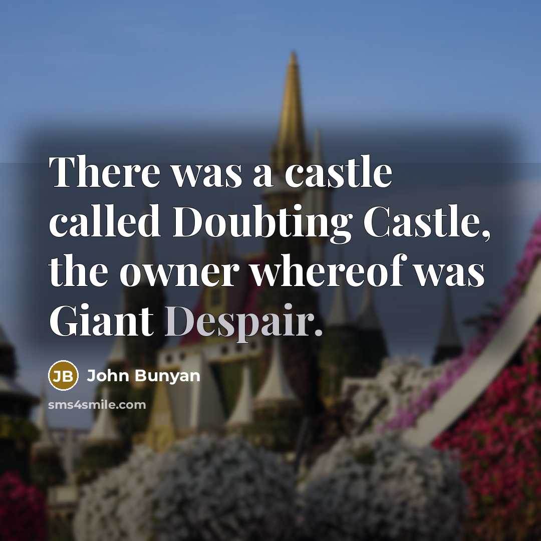 “There was a castle called Doubting Castle, the owner whereof was Giant Despair.” quote by John Bunyan