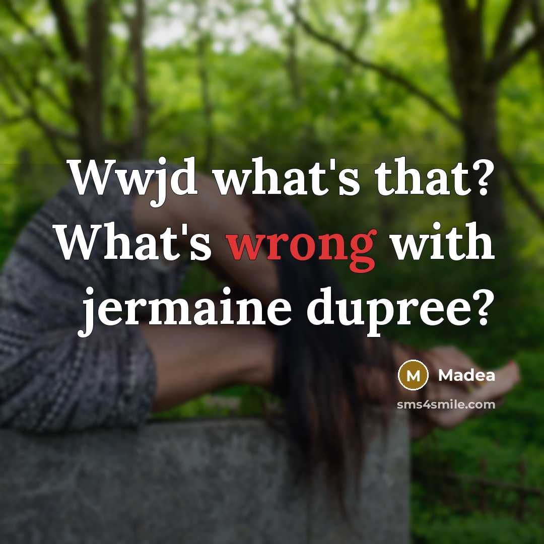 “Wwjd what's that? What's wrong with jermaine dupree?” quote by Madea