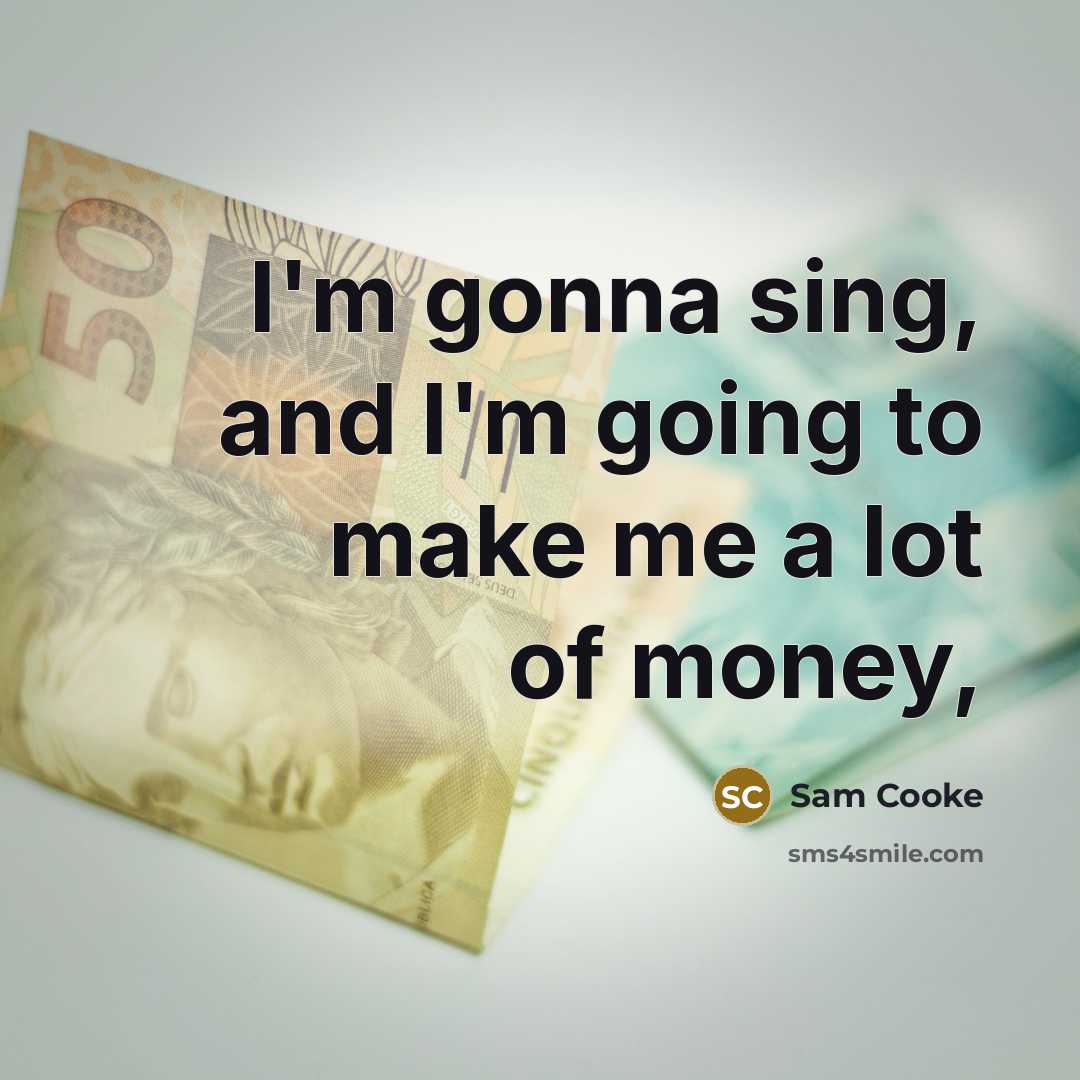 “I'm gonna sing, and I'm going to make me a lot of money,” quote by Sam Cooke