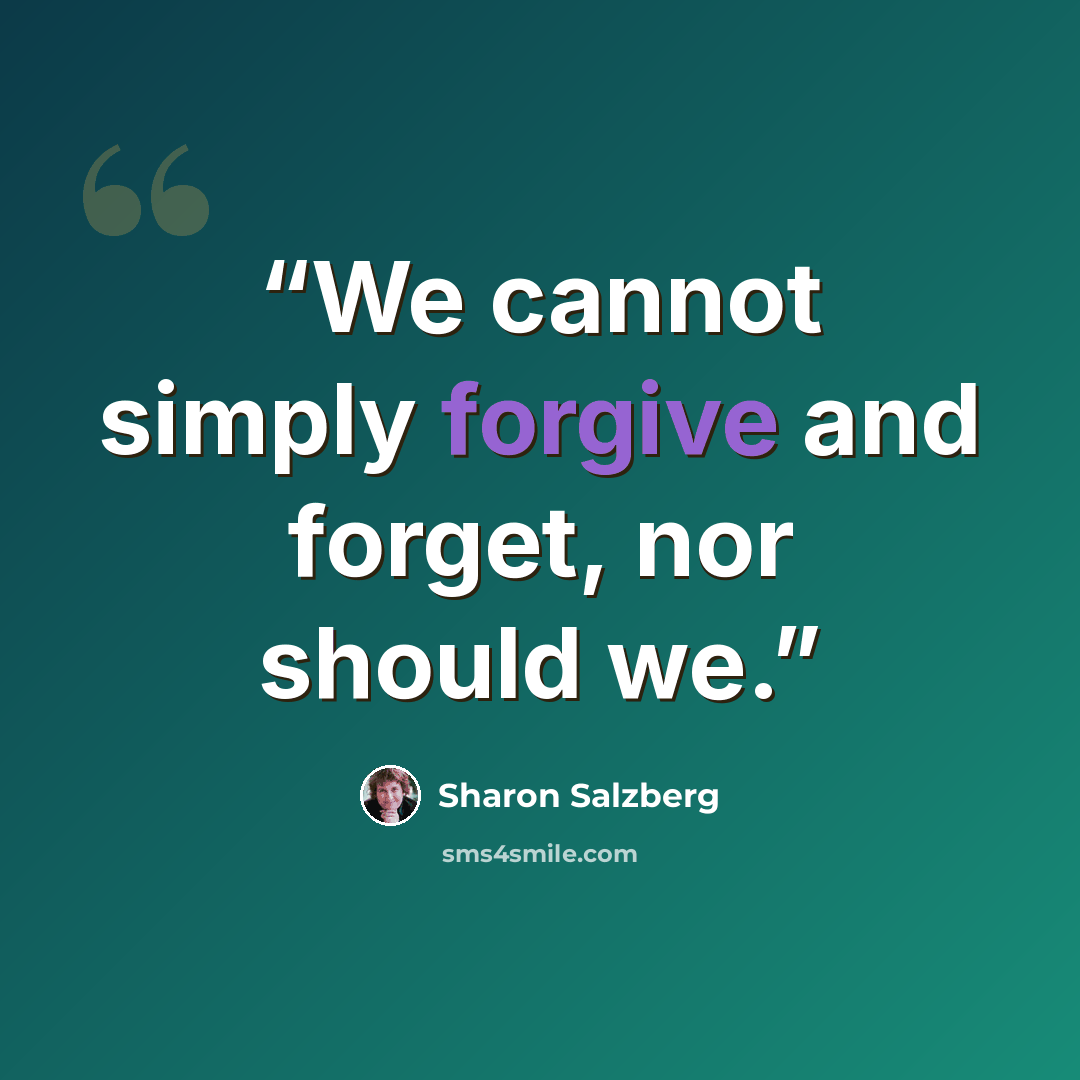 “We cannot simply forgive and forget, nor should we.” quote by Sharon Salzberg