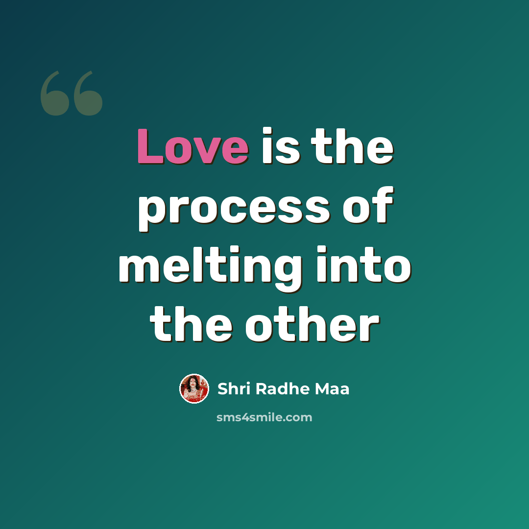 “Love is the process of melting into the other” quote by Shri Radhe Maa