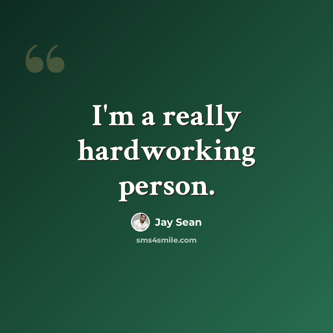 “I'm a really hardworking person.” quote by Jay Sean