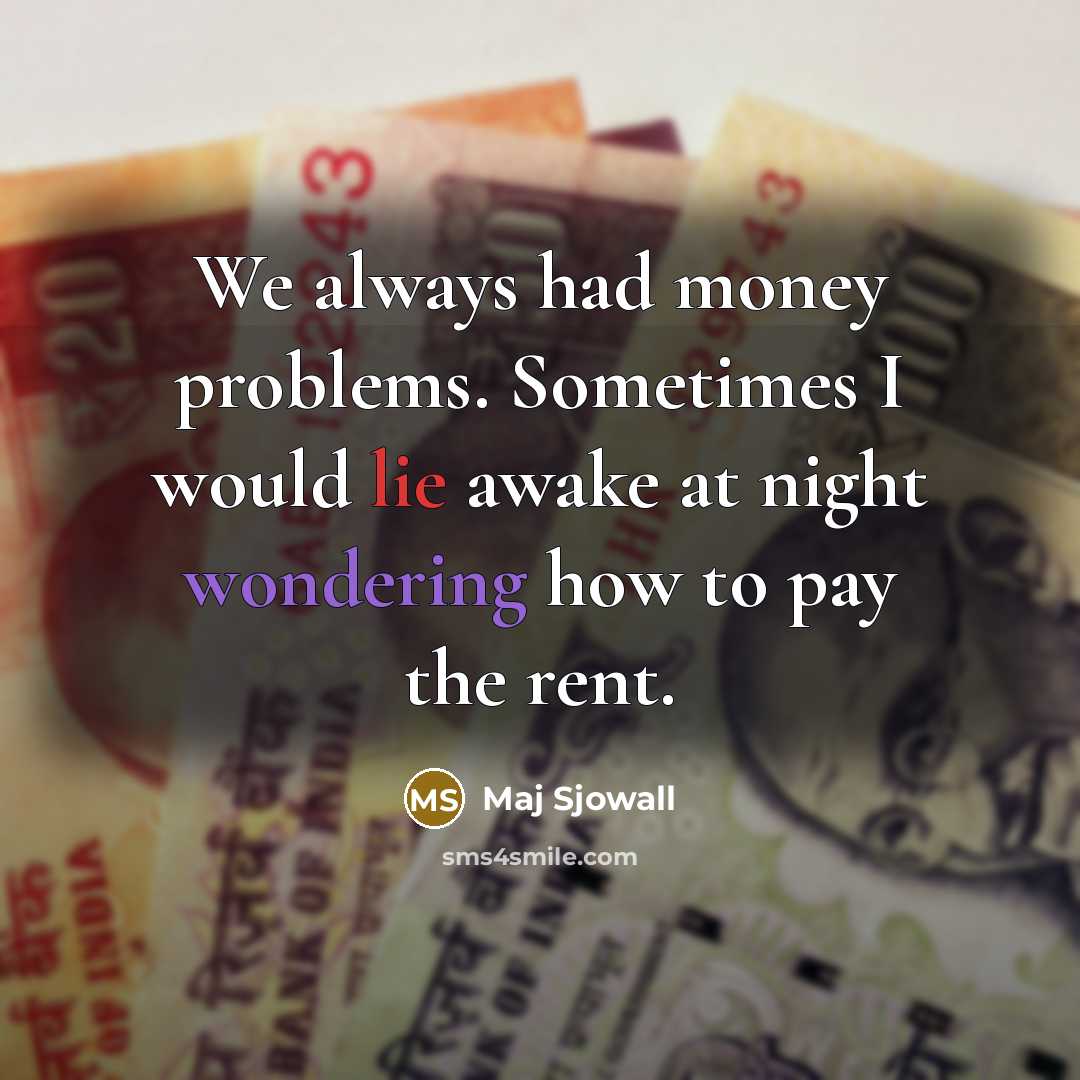 “We always had money problems. Sometimes I would lie awake at night wondering how to pay the rent.” quote by Maj Sjowall