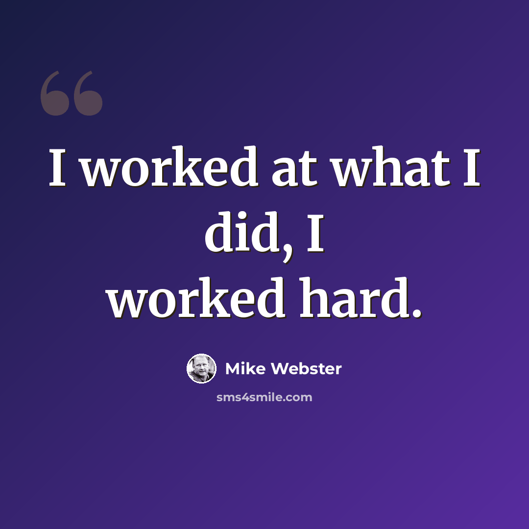 “I worked at what I did, I worked hard.” quote by Mike Webster