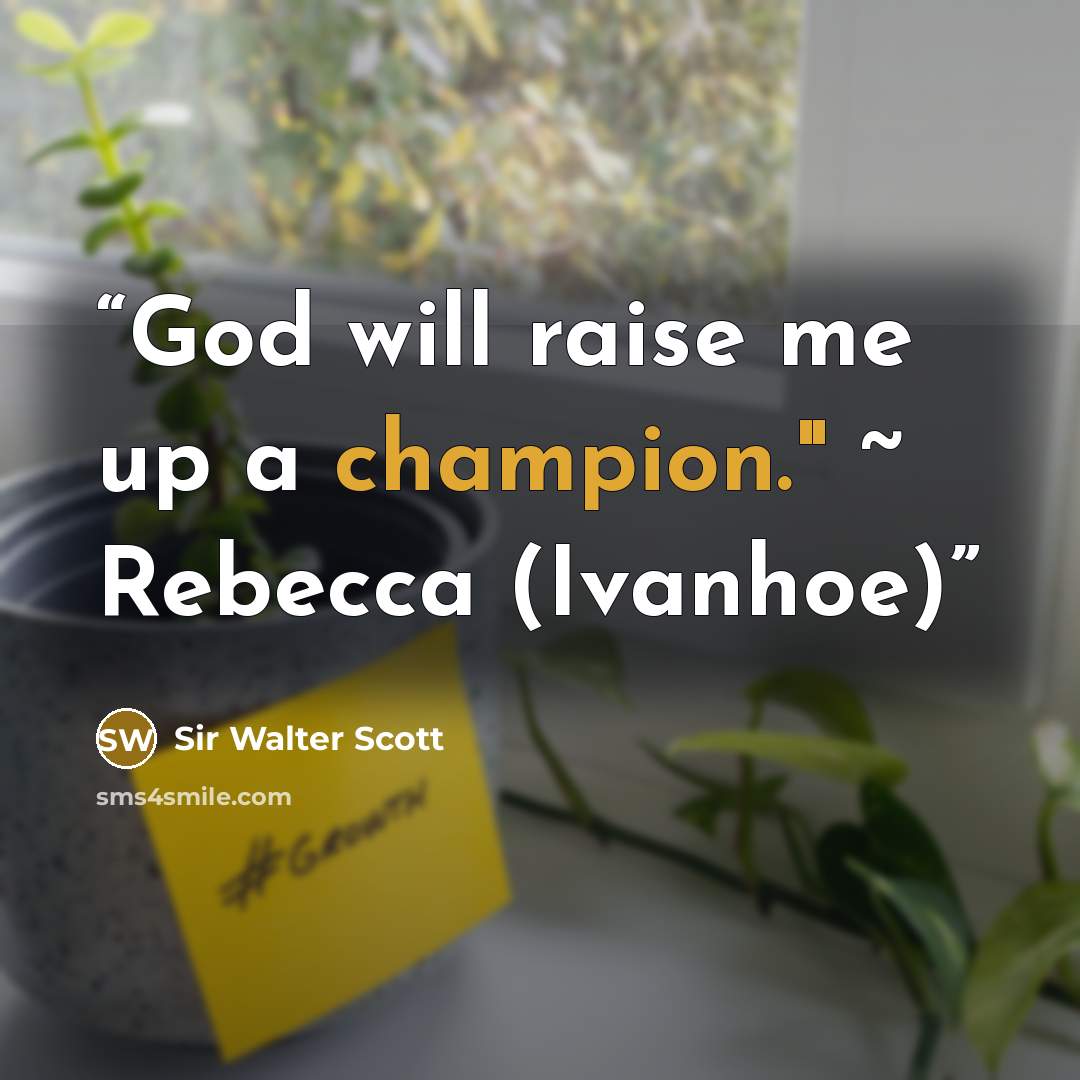 “God will raise me up a champion." ~ Rebecca (Ivanhoe)” quote by Sir Walter Scott