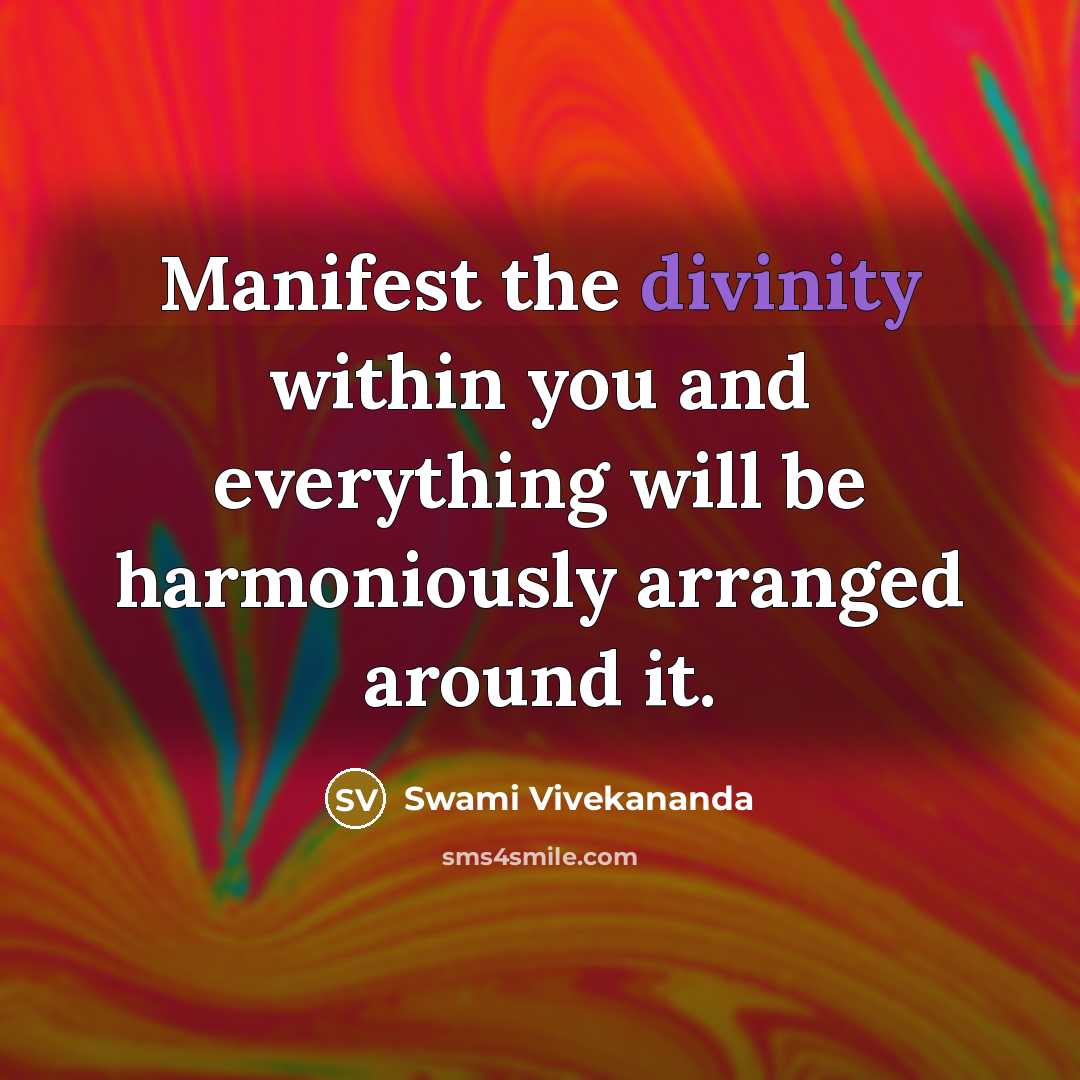 “Manifest the divinity within you and everything will be harmoniously arranged around it.” quote by Swami Vivekananda