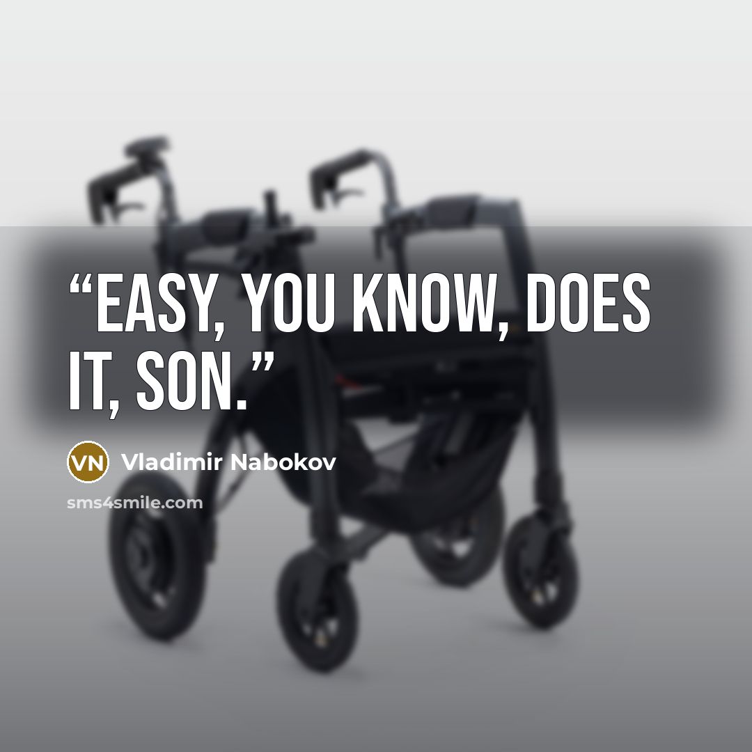 “Easy, you know, does it, son.” quote by Vladimir Nabokov