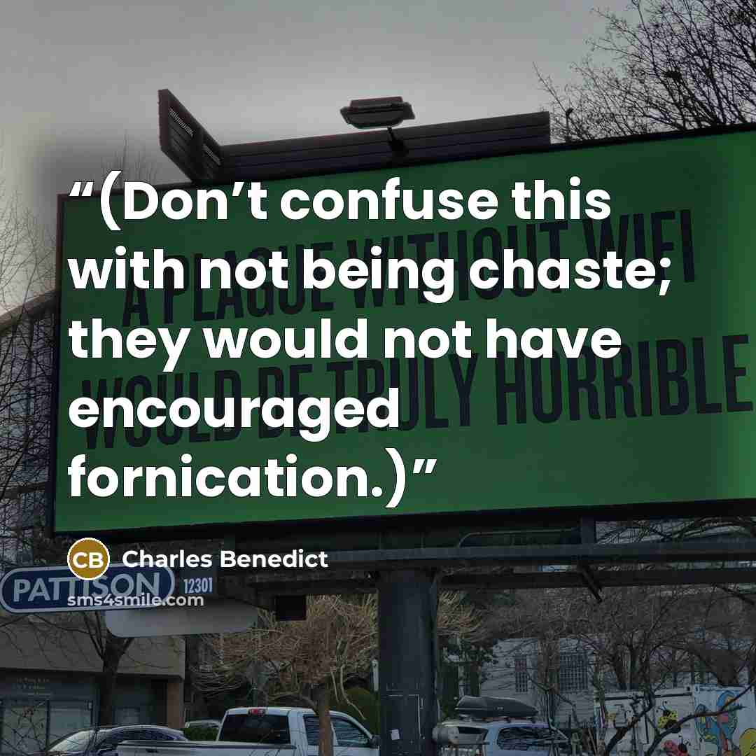 “(Don’t confuse this with not being chaste; they would not have encouraged fornication.)” quote by Charles Benedict