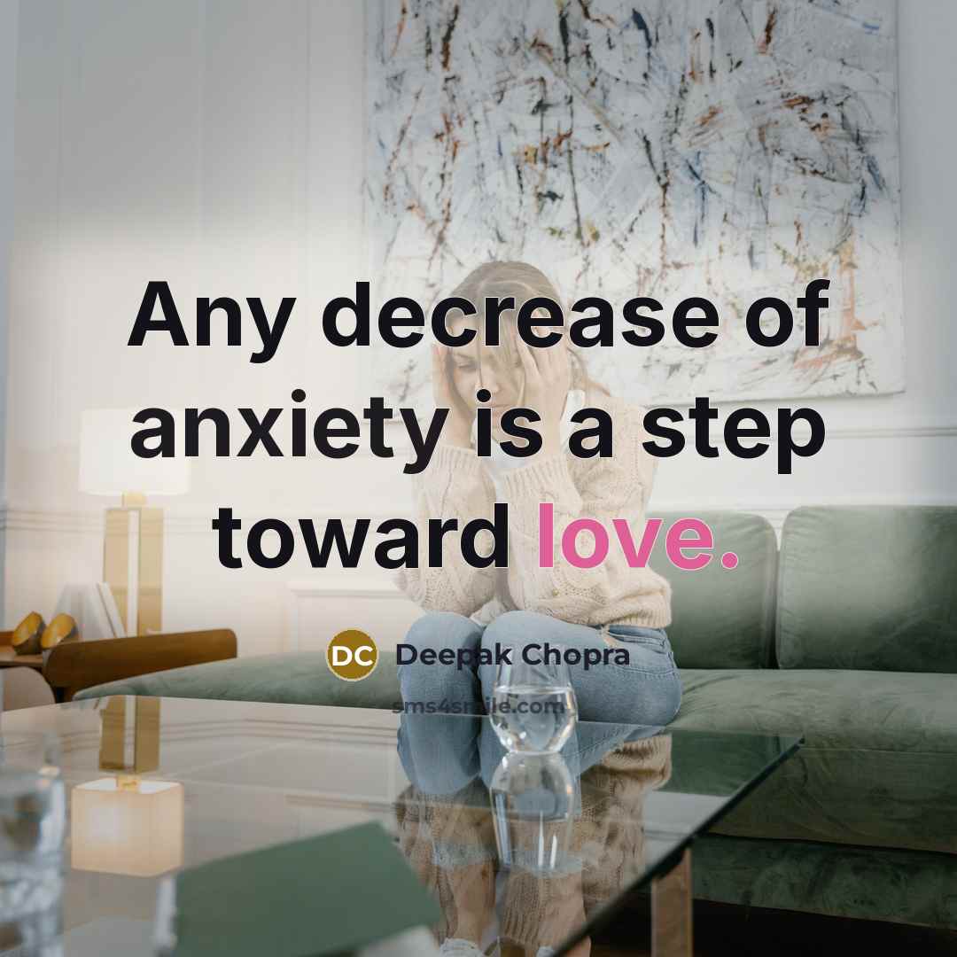“Any decrease of anxiety is a step toward love.” quote by Deepak Chopra