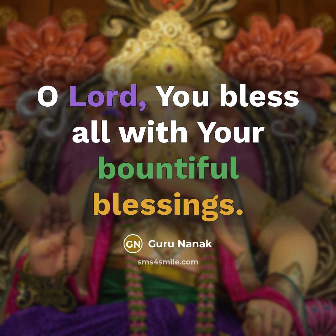“O Lord, You bless all with Your bountiful blessings.” quote by Guru Nanak