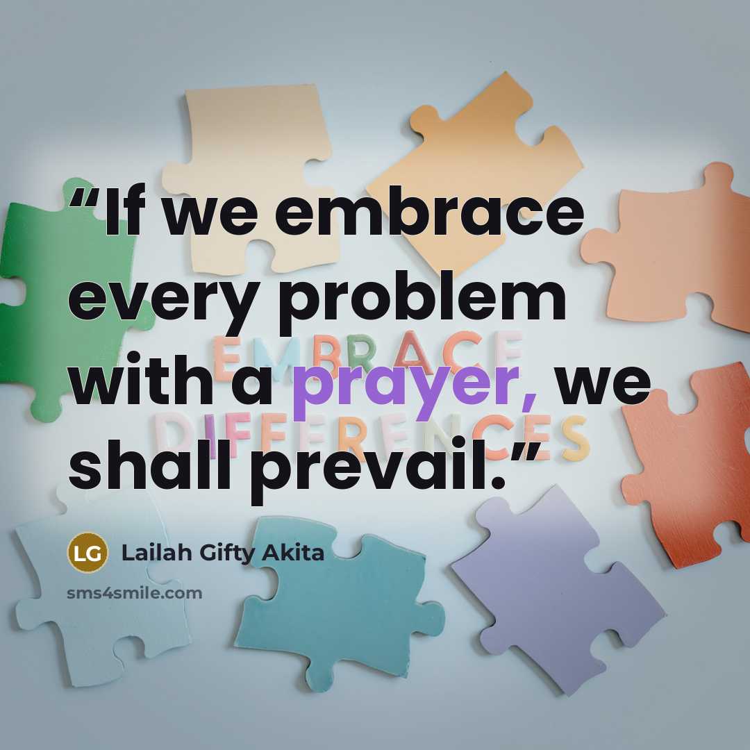 “If we embrace every problem with a prayer, we shall prevail.” quote by Lailah Gifty Akita
