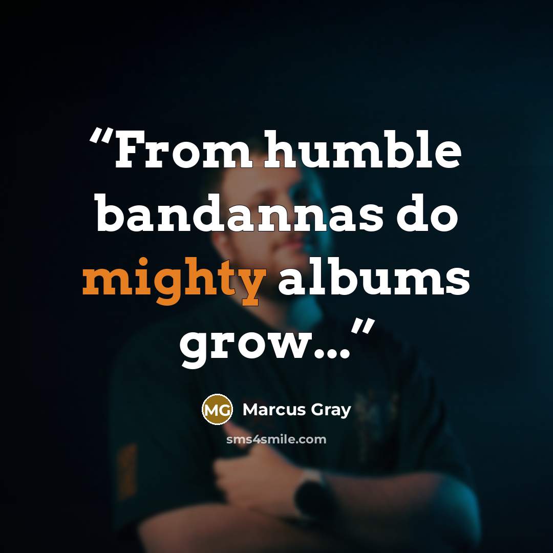 “From humble bandannas do mighty albums grow...” quote by Marcus Gray
