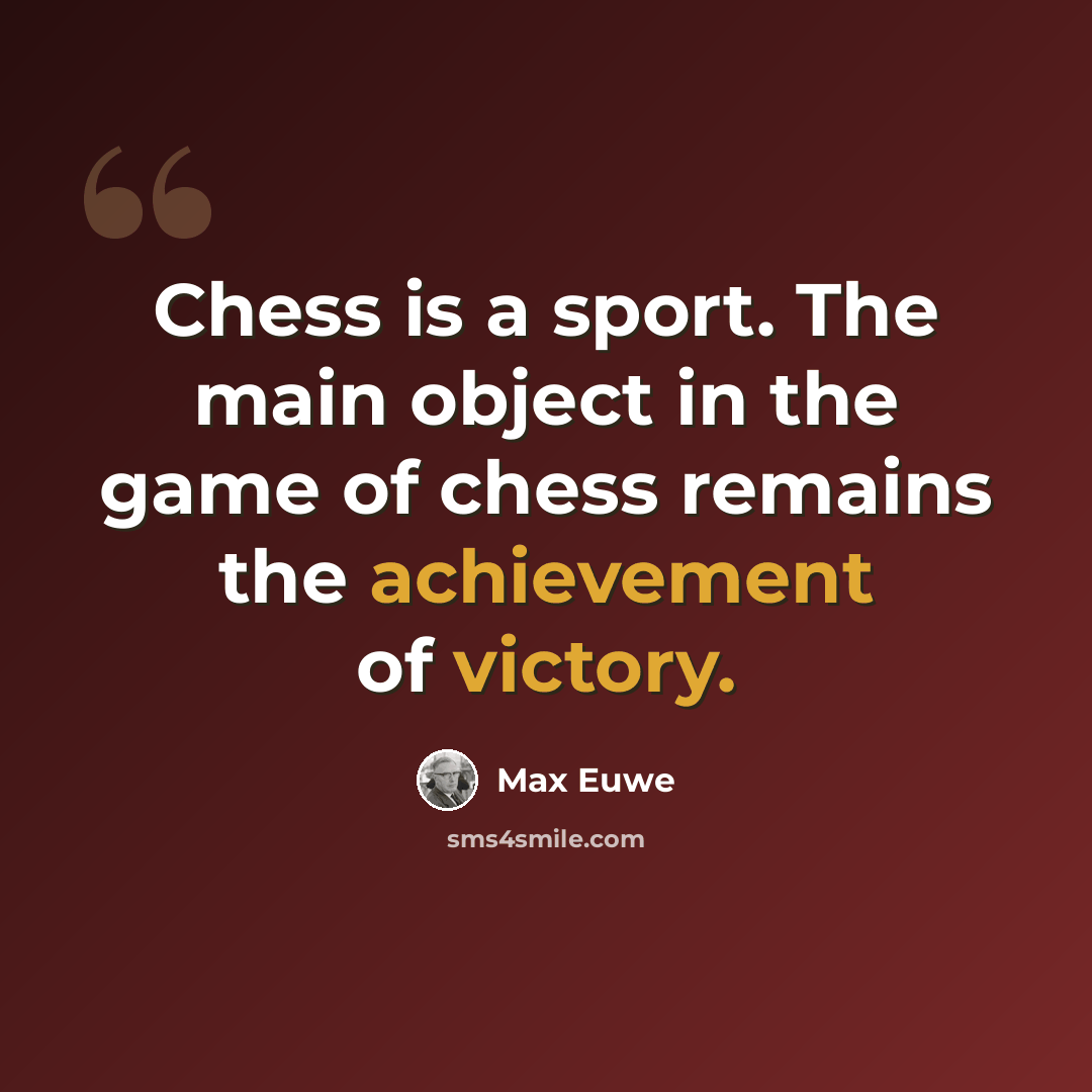 “Chess is a sport. The main object in the game of chess remains the achievement of victory.” quote by Max Euwe