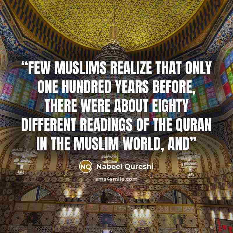 “few Muslims realize that only one hundred years before, there were about eighty different readings of the Quran in the Muslim world, and” quote by Nabeel Qureshi