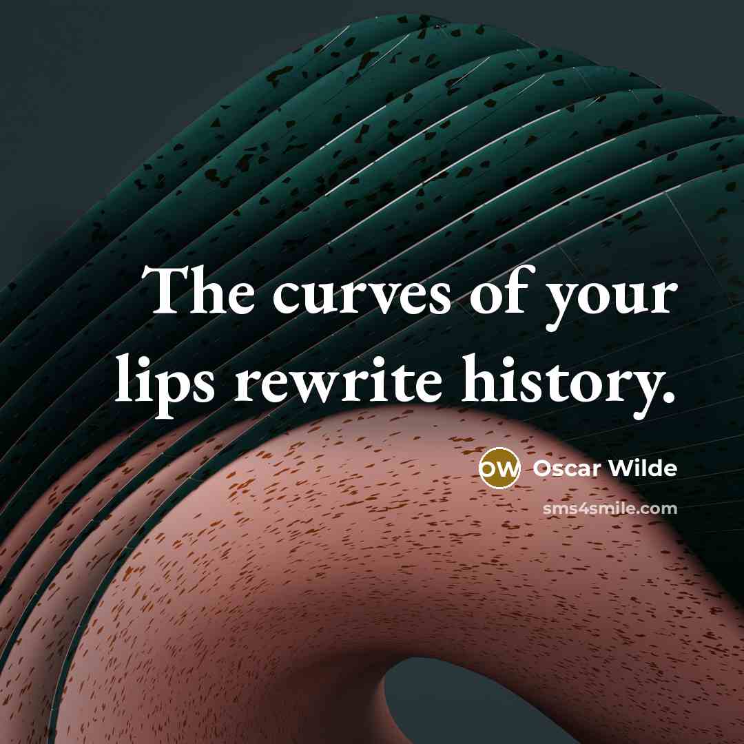 “The curves of your lips rewrite history.” quote by Oscar Wilde