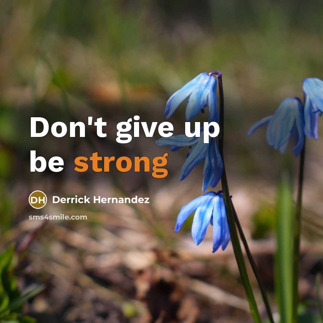 “Don't give up be strong” quote by Derrick Hernandez