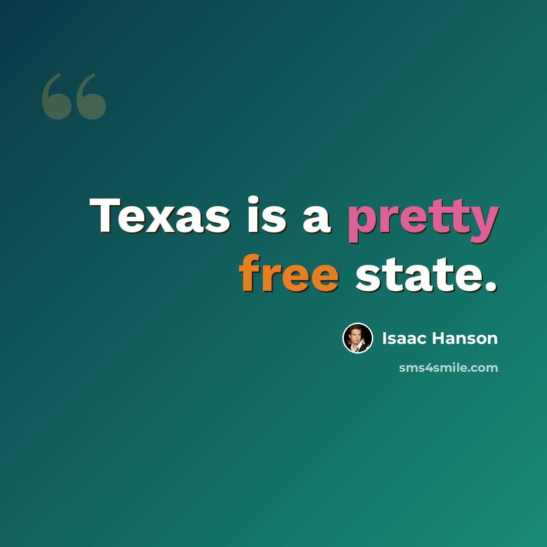 “Texas is a pretty free state.” quote by Isaac Hanson