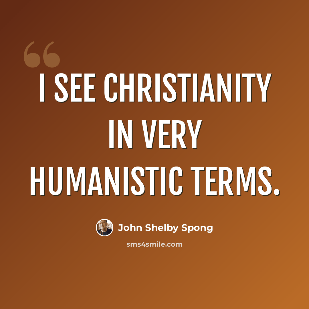 “I see Christianity in very humanistic terms.” quote by John Shelby Spong