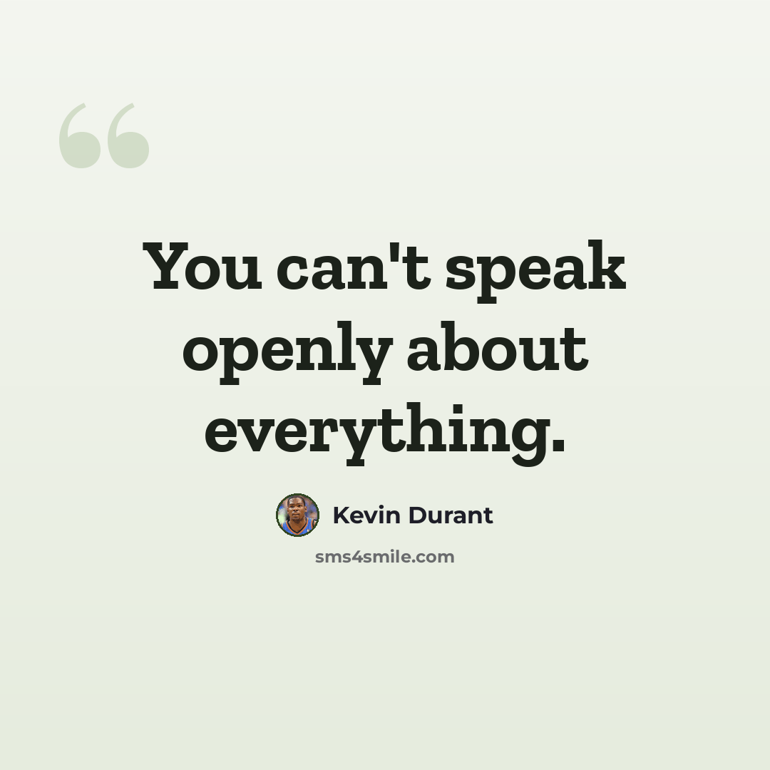 “You can't speak openly about everything.” quote by Kevin Durant