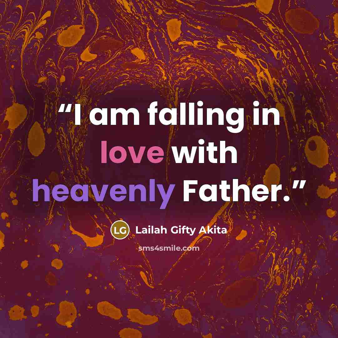 “I am falling in love with heavenly Father.” quote by Lailah Gifty Akita