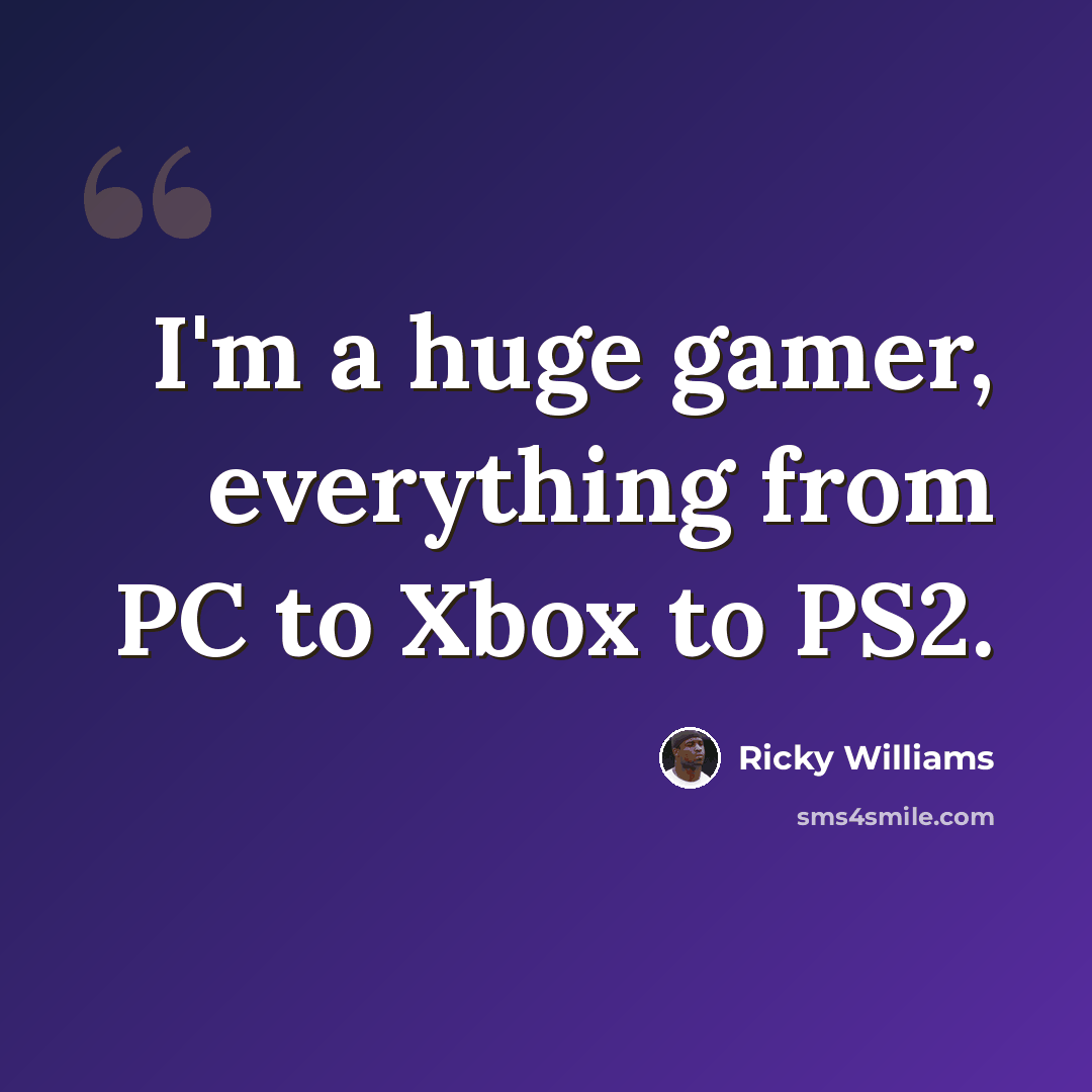 “I'm a huge gamer, everything from PC to Xbox to PS2.” quote by Ricky Williams