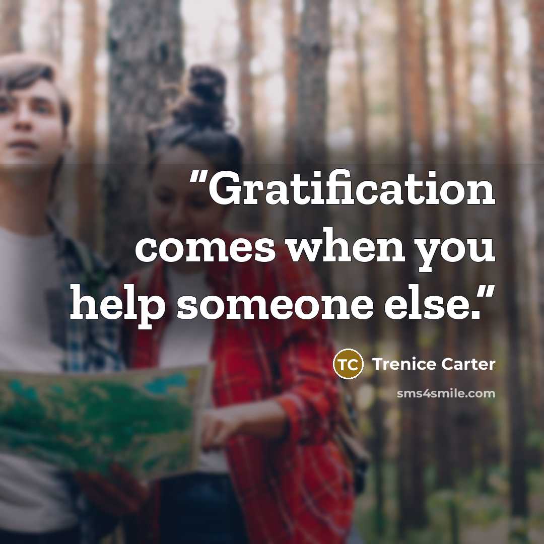 “Gratification comes when you help someone else.” quote by Trenice Carter