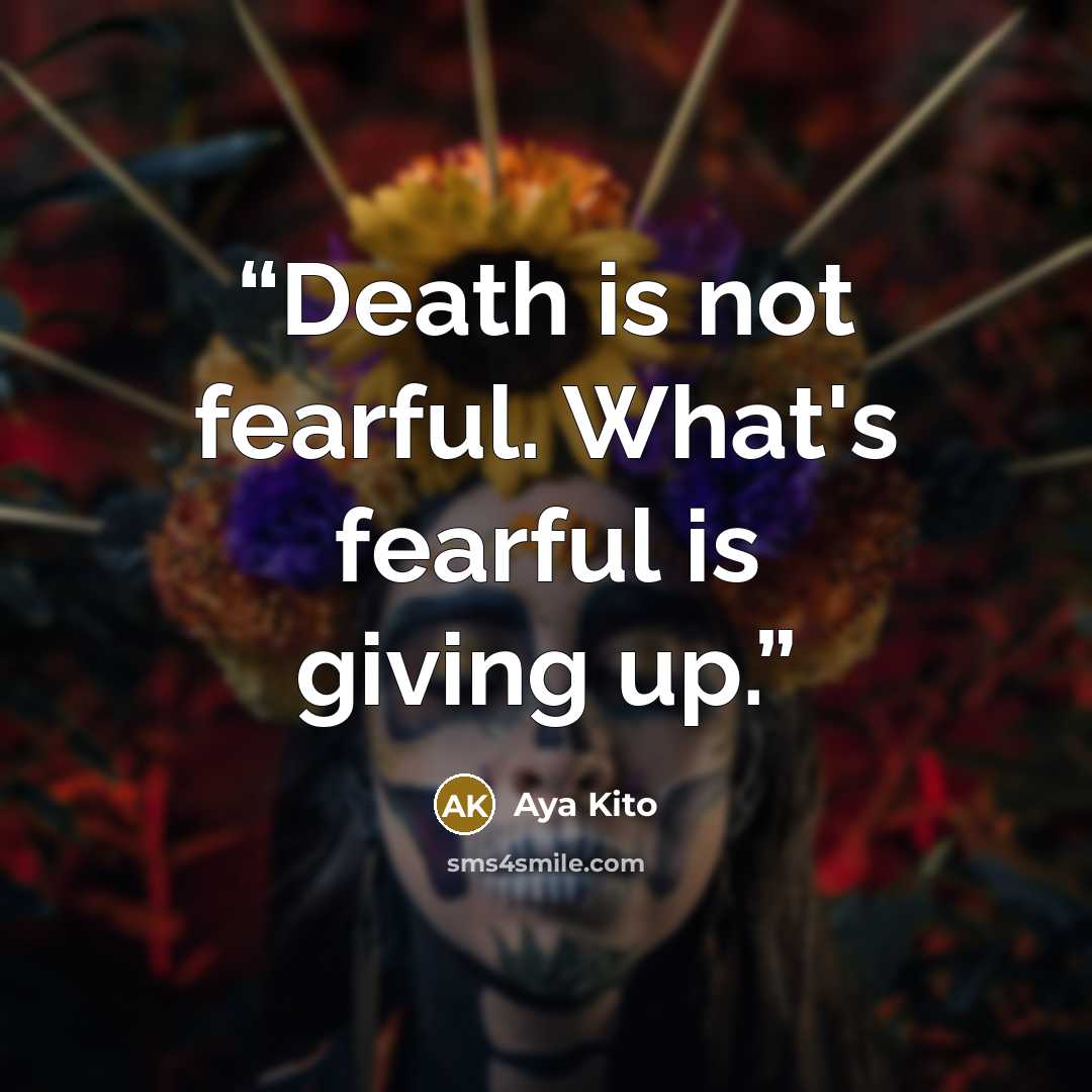 “Death is not fearful. What's fearful is giving up.” quote by Aya Kito