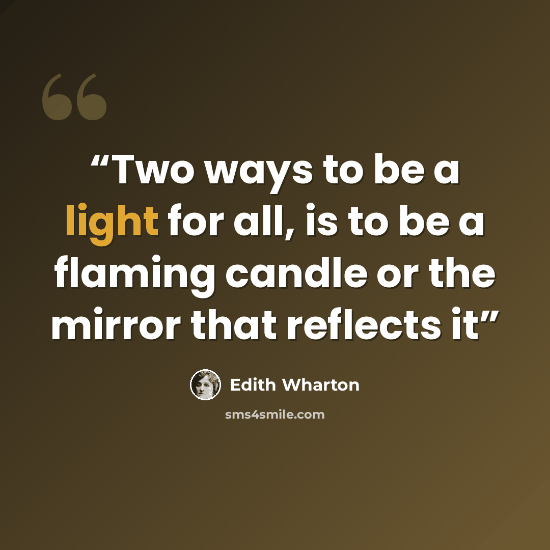 “Two ways to be a light for all, is to be a flaming candle or the mirror that reflects it” quote by Edith Wharton