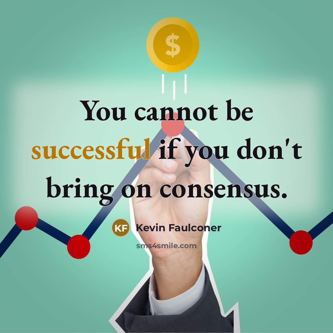 “You cannot be successful if you don't bring on consensus.” quote by Kevin Faulconer