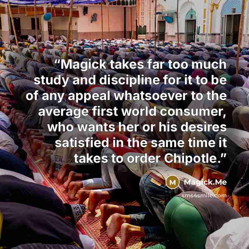 “Magick takes far too much study and discipline for it to be of any appeal whatsoever to the average first world consumer, who wants her or his desires satisfied in the same time it takes to order Chipotle.” quote by Magick.Me