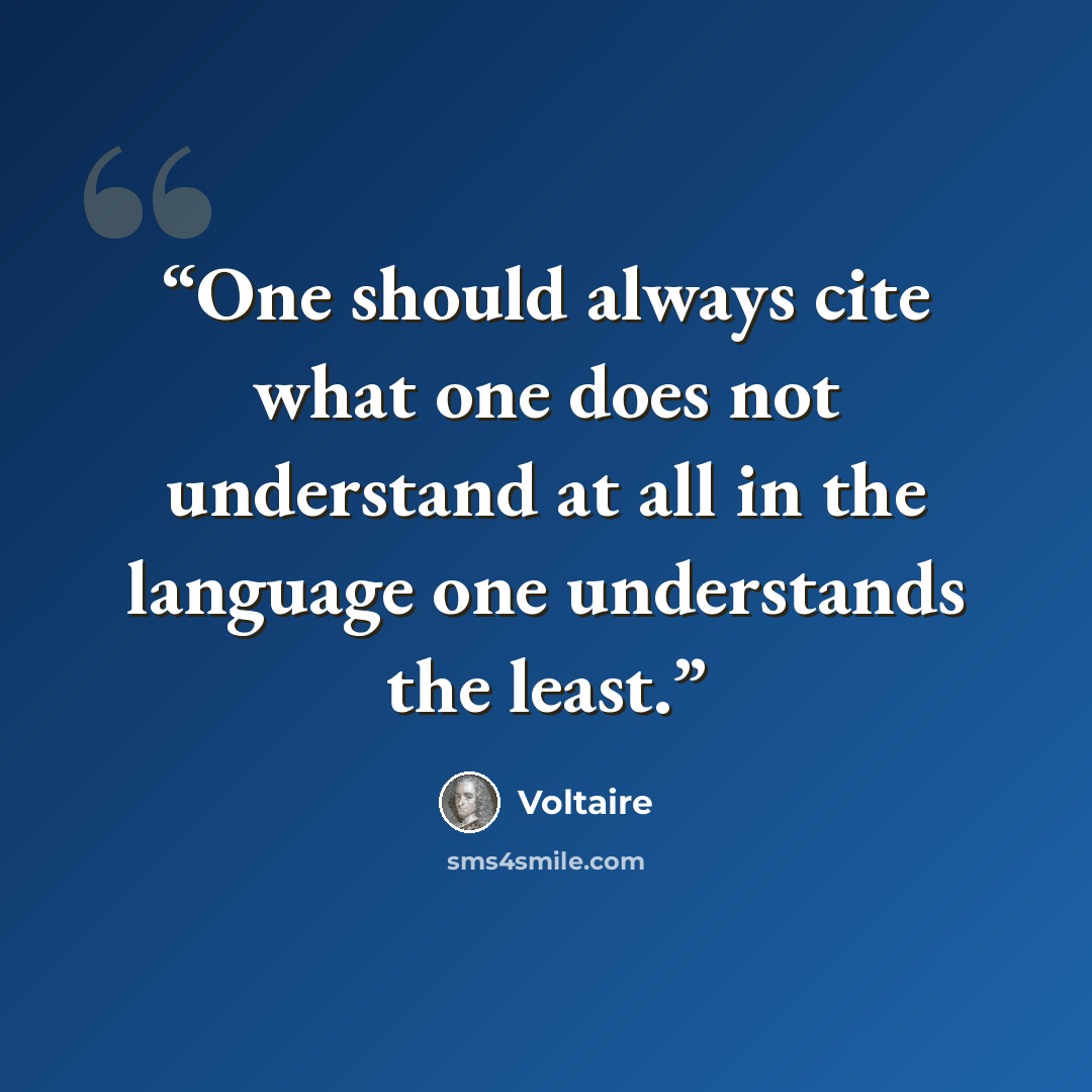“One should always cite what one does not understand at all in the language one understands the least.” quote by Voltaire