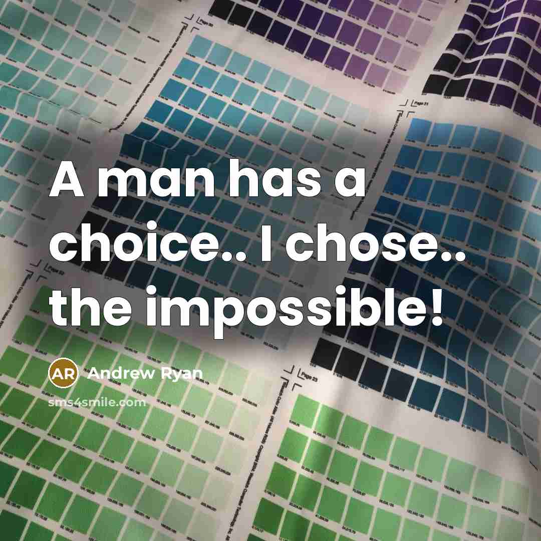 “A man has a choice.. I chose.. the impossible!” quote by Andrew Ryan