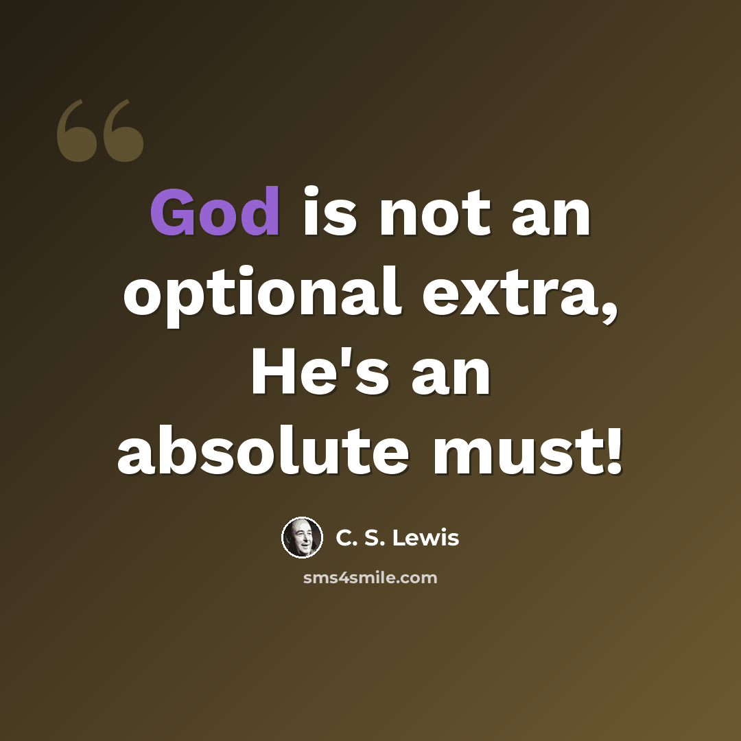 “God is not an optional extra, He's an absolute must!” quote by C. S. Lewis