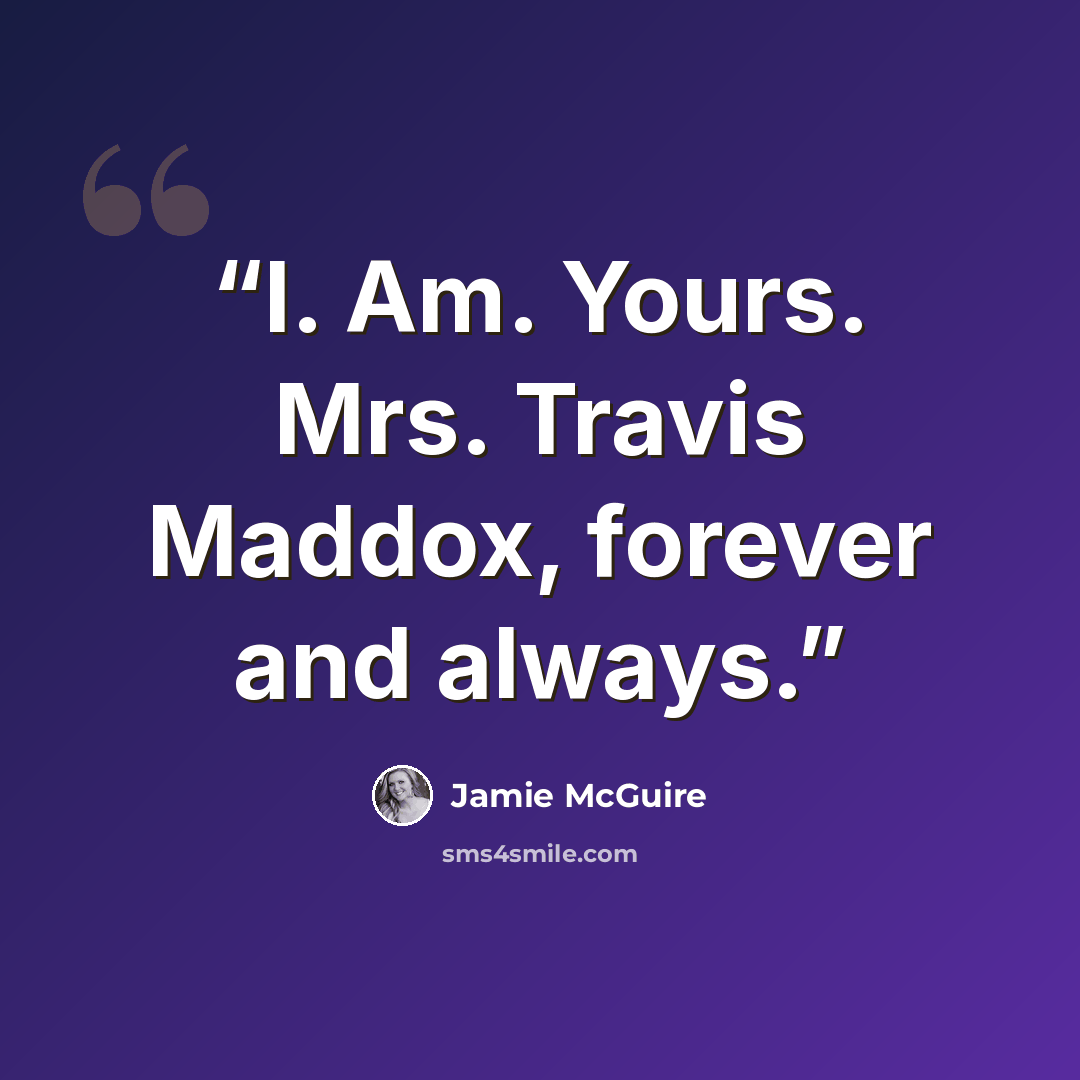 “I. Am. Yours. Mrs. Travis Maddox, forever and always.” quote by Jamie McGuire