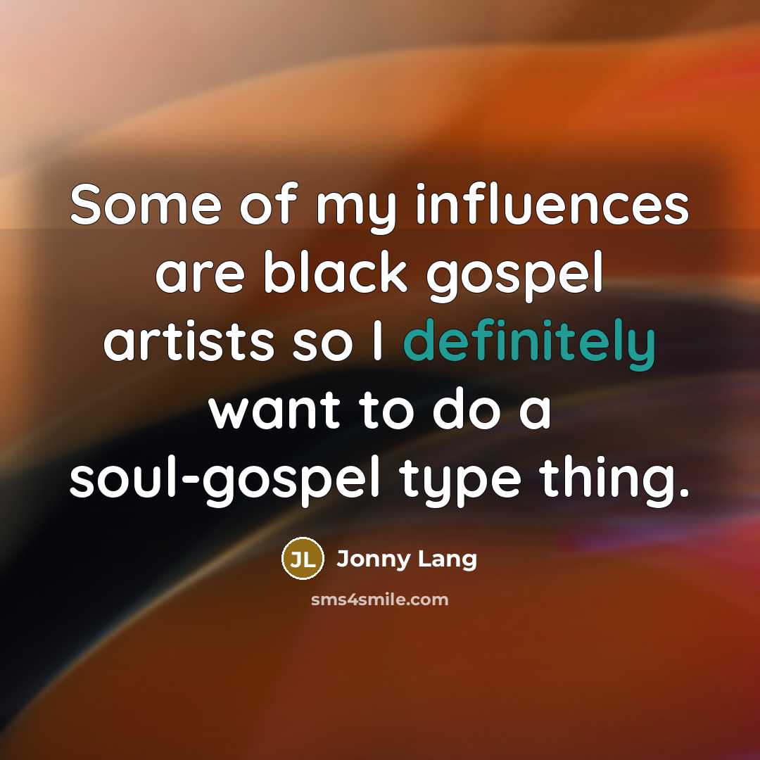 “Some of my influences are black gospel artists so I definitely want to do a soul-gospel type thing.” quote by Jonny Lang
