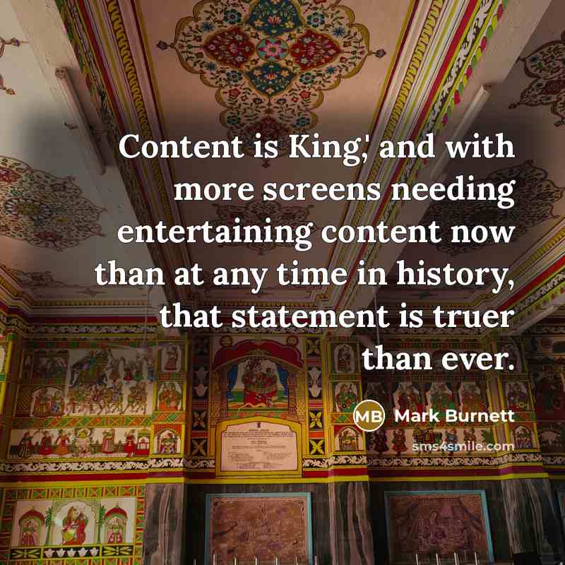 “Content is King,' and with more screens needing entertaining content now than at any time in history, that statement is truer than ever.” quote by Mark Burnett
