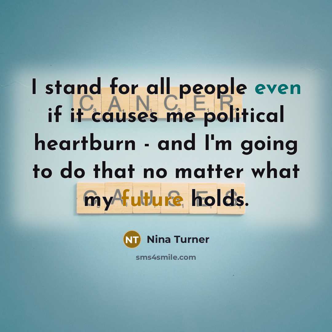 “I stand for all people even if it causes me political heartburn - and I'm going to do that no matter what my future holds.” quote by Nina Turner