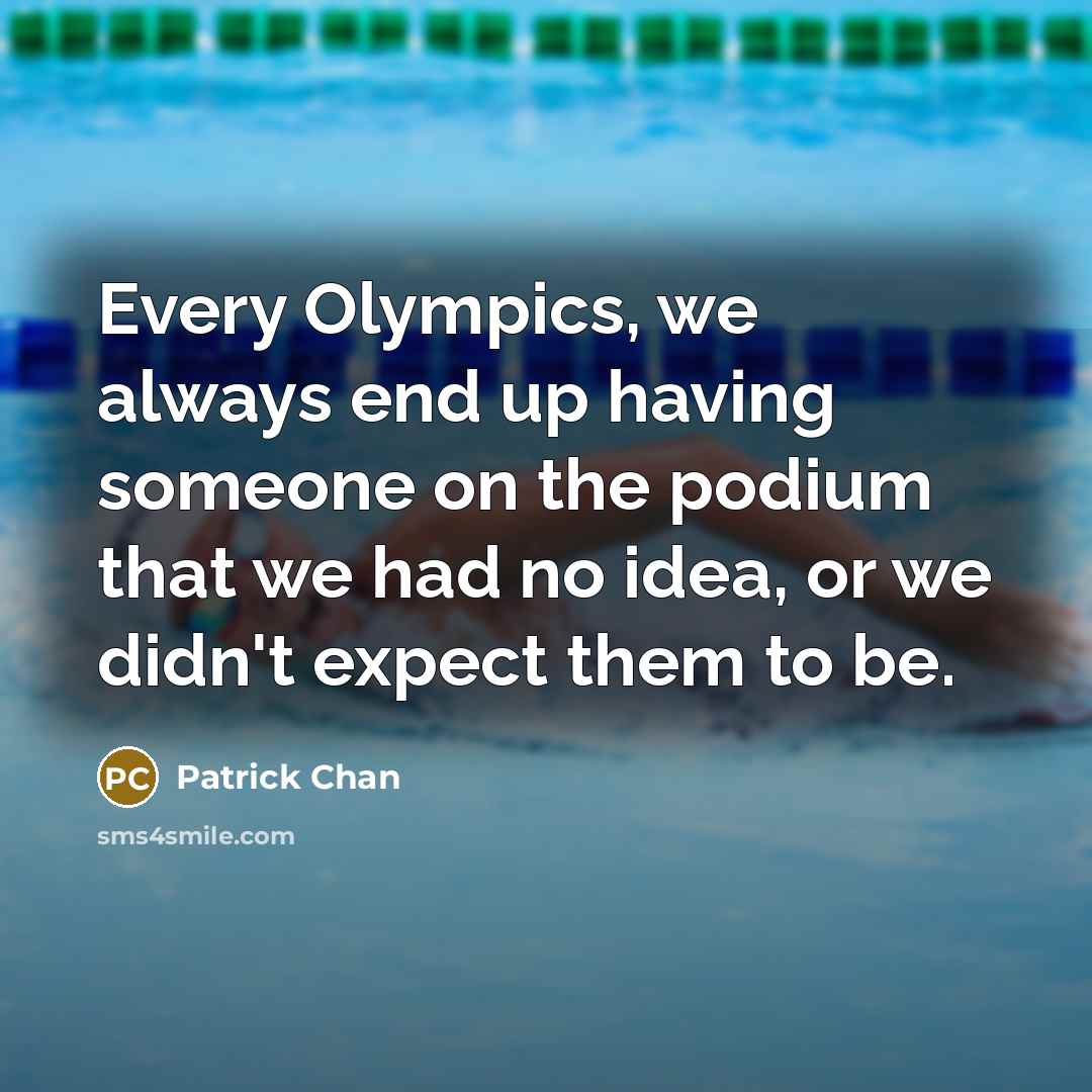 “Every Olympics, we always end up having someone on the podium that we had no idea, or we didn't expect them to be.” quote by Patrick Chan